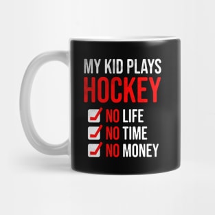 My Kid Plays Hockey No Life No Time No Money Funny Dad Mom Mug